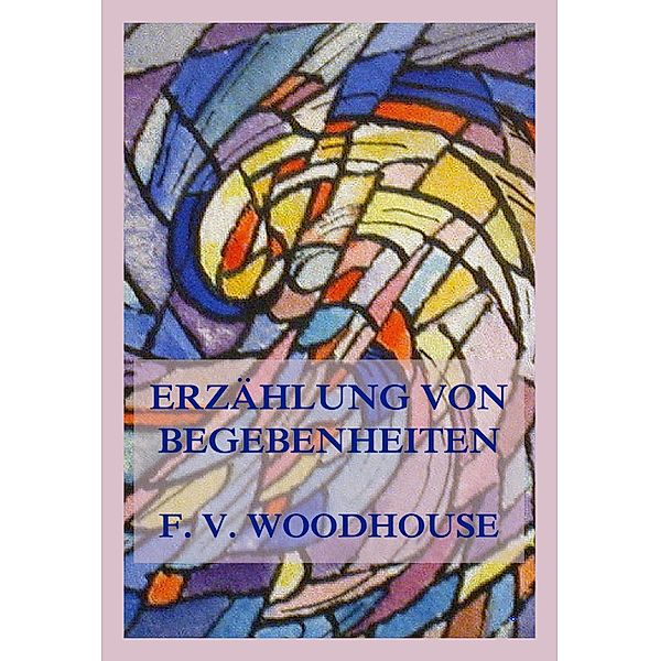 Erzählung von Begebenheiten, Francis V. Woodhouse