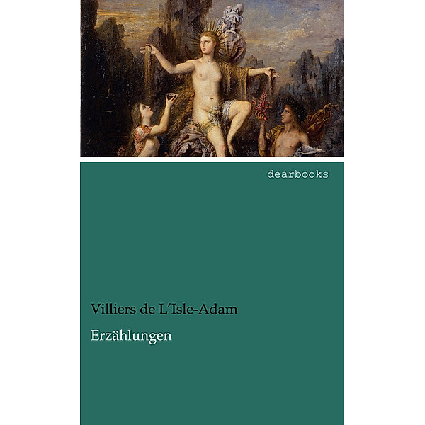 Erzählungen, Auguste Villiers de l'Isle Adam