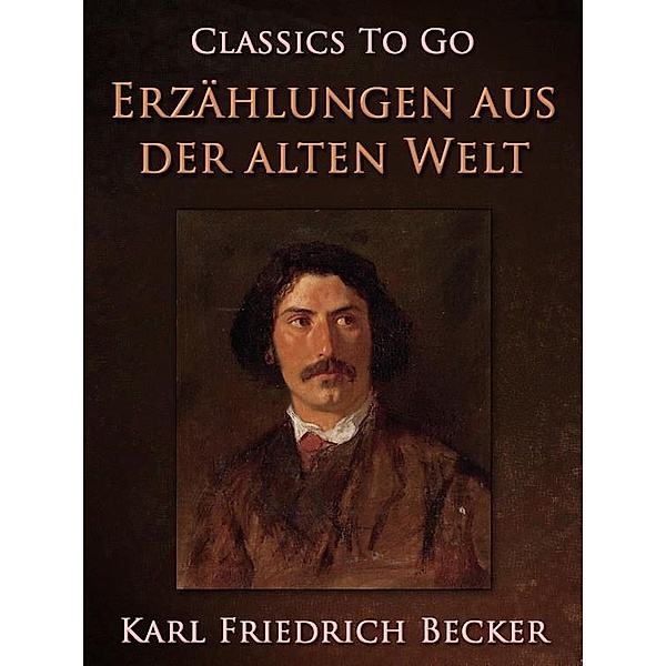 Erzählungen aus der alten Welt, Karl Friedrich Becker