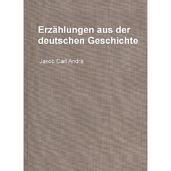 Erzählungen aus der deutschen Geschichte, Jakob Carl Andrä, Otto Hoffmann, Ernst Groth