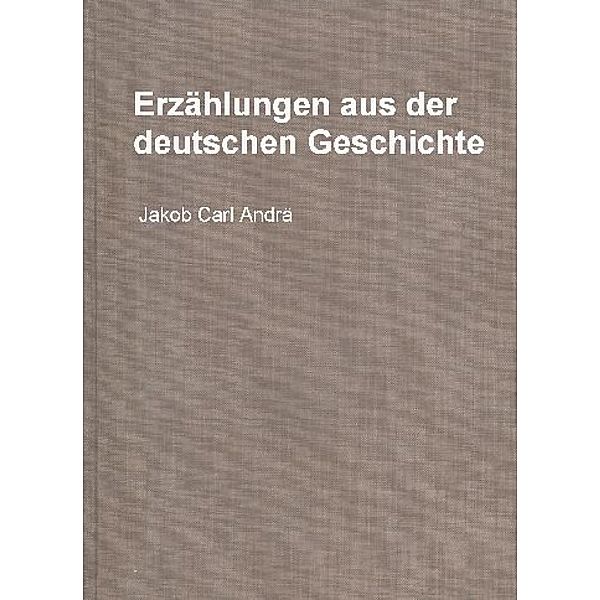 Erzählungen aus der deutschen Geschichte, Jakob Carl Andrä, Otto Hoffmann, Ernst Groth