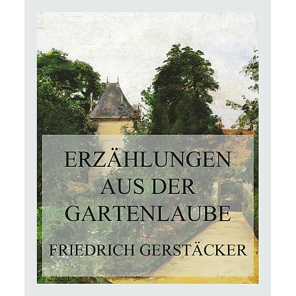 Erzählungen aus der Gartenlaube, Friedrich Gerstäcker