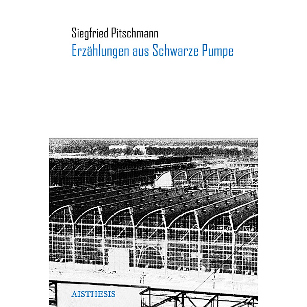 Erzählungen aus Schwarze Pumpe, Siegfried Pitschmann
