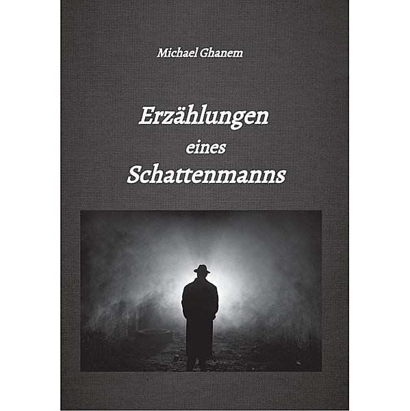 Erzählungen eines Schattenmanns, Michael Ghanem