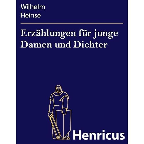 Erzählungen für junge Damen und Dichter, Wilhelm Heinse