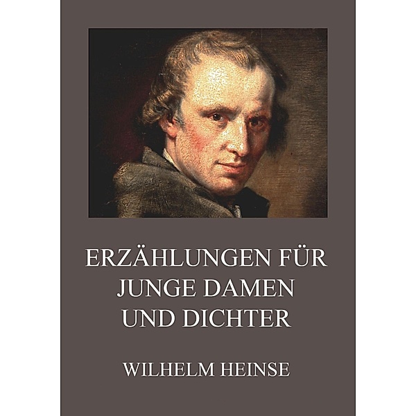 Erzählungen für junge Damen und Dichter, Wilhelm Heinse