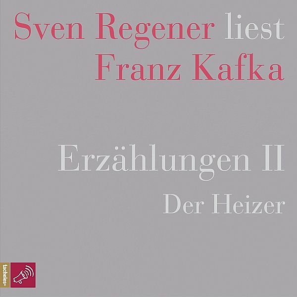 Erzählungen II - Der Heizer - Sven Regener liest Franz Kafka, Franz Kafka
