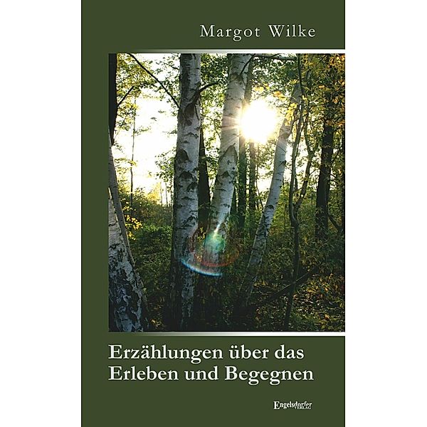 Erzählungen über das Erleben und Begegnen, Margot Wilke