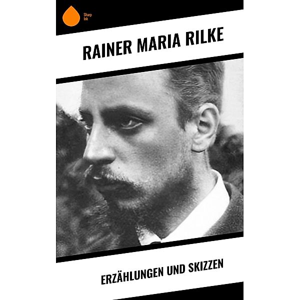 Erzählungen und Skizzen, Rainer Maria Rilke