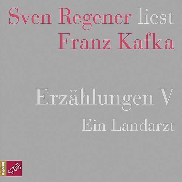 Erzählungen V - Ein Landarzt - Sven Regener liest Franz Kafka, Franz Kafka