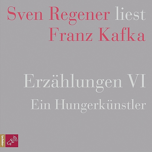 Erzählungen VI - Ein Hungerkünstler - Sven Regener liest Franz Kafka, Franz Kafka