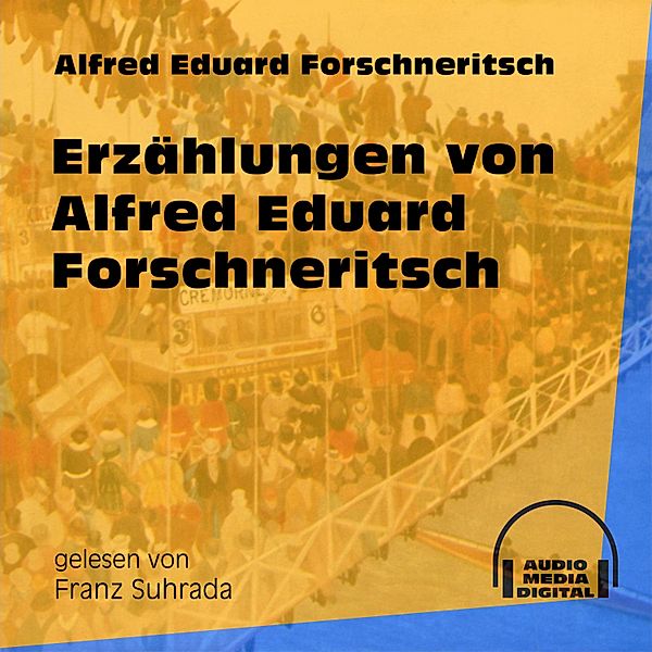 Erzählungen von Alfred Eduard Forschneritsch, Alfred Eduard Forschneritsch