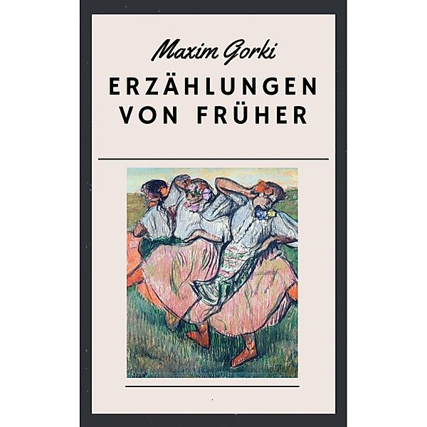 Erzählungen von früher, Maxim Gorki