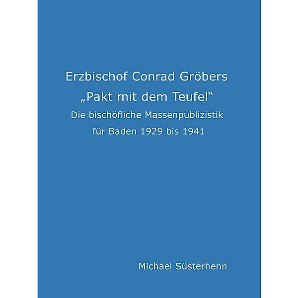 Erzbischof Conrad Gröbers Pakt mit dem Teufel, Michael Süsterhenn