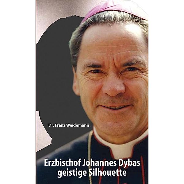 Erzbischof Johannes Dybas geistige Silhouette, Franz Weidemann
