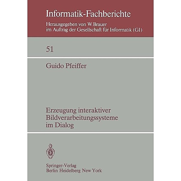 Erzeugung interaktiver Bildverarbeitungssysteme im Dialog / Informatik-Fachberichte Bd.51, G. Pfeiffer