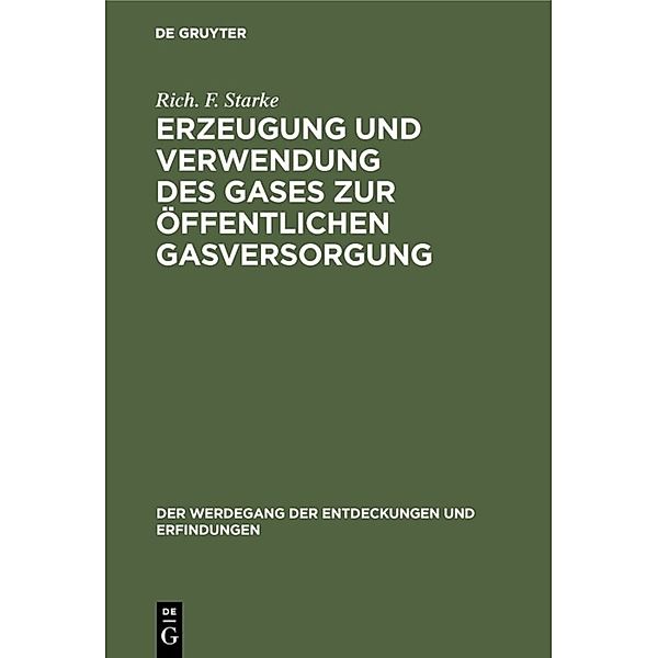 Erzeugung und Verwendung des Gases zur öffentlichen Gasversorgung, Rich. F. Starke