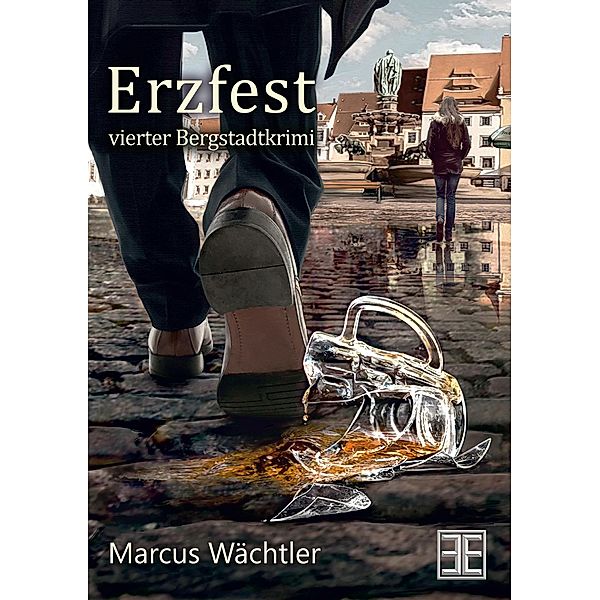 Erzfest / Bergstadtkrimi Bd.4, Marcus Wächtler