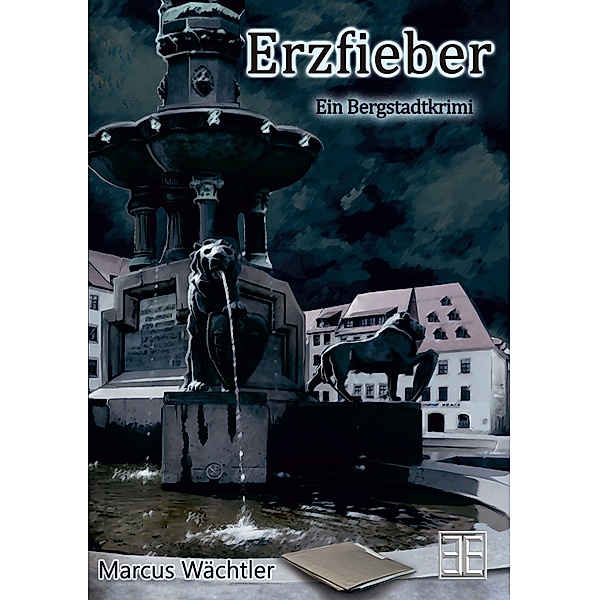 Erzfieber / Bergstadtkrimi Bd.1, Marcus Wächtler