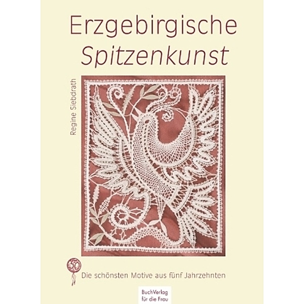 Erzgebirgische Spitzenkunst, m. 1 Buch, m. 6 Beilage, Regine Siebdrath