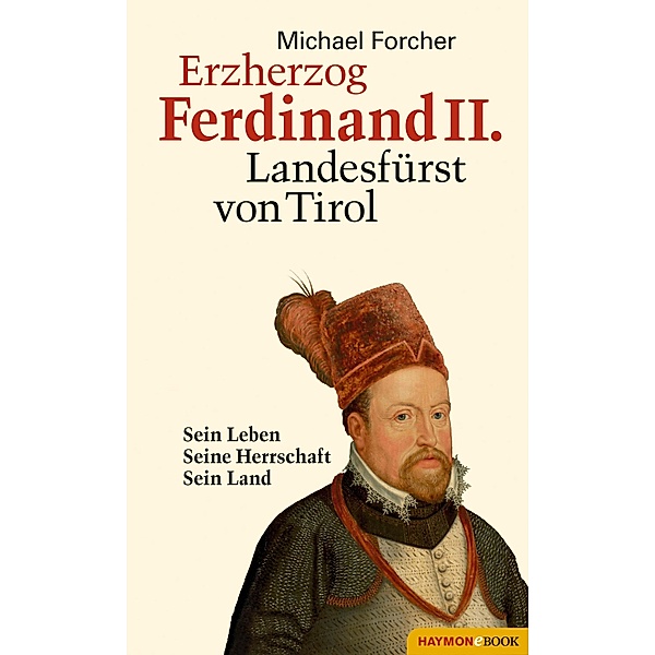 Erzherzog Ferdinand II. Landesfürst von Tirol, Michael Forcher