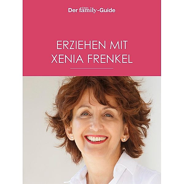 Erziehen mit Xenia Frenkel (Eltern family Guide), Xenia Frenkel