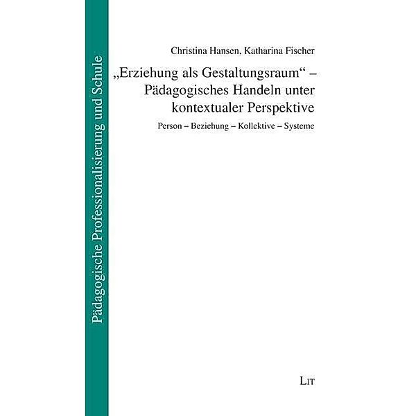 Erziehung als Gestaltungsraum - Pädagogisches Handeln unter kontextualer Perspektive, Christina Hansen, Katharina Fischer