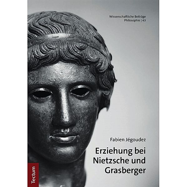 Erziehung bei Nietzsche und Grasberger / Wissenschaftliche Beiträge aus dem Tectum Verlag: Philosophie Bd.43, Fabien Jégoudez