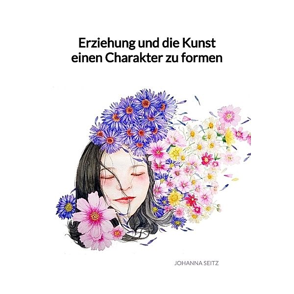 Erziehung und die Kunst einen Charakter zu formen, Johanna Seitz