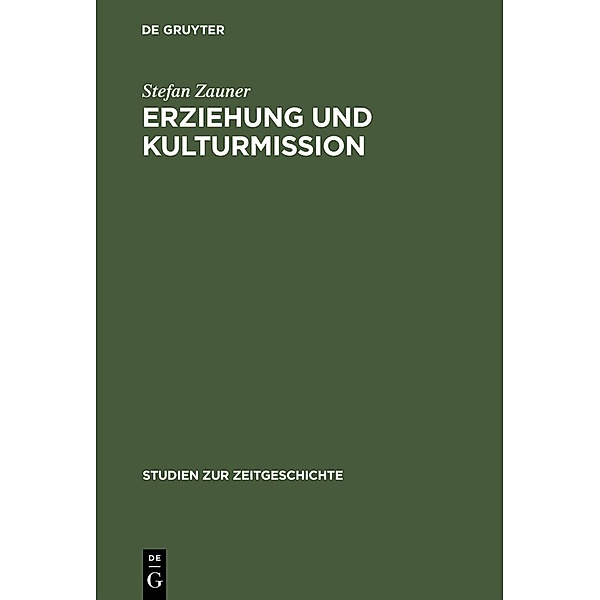Erziehung und Kulturmission / Studien zur Zeitgeschichte Bd.43, Stefan Zauner