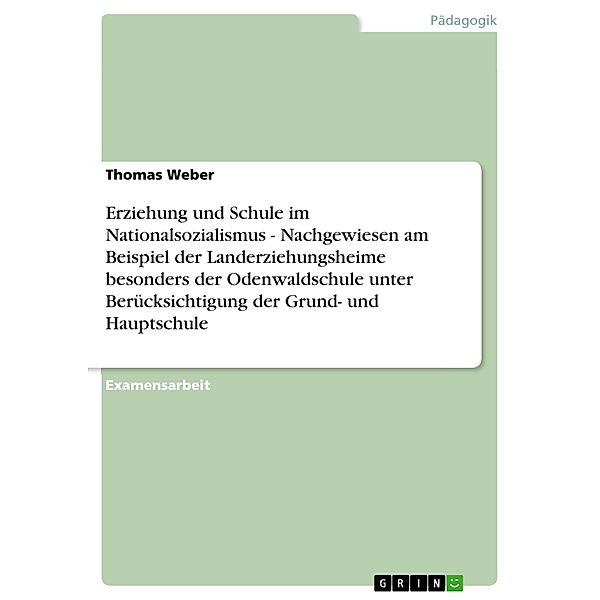 Erziehung und Schule im Nationalsozialismus - Nachgewiesen am Beispiel der Landerziehungsheime besonders der Odenwaldschule unter Berücksichtigung der Grund- und Hauptschule, Thomas Weber