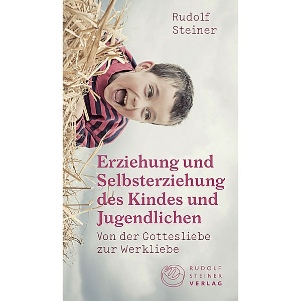 Erziehung und Selbsterziehung des Kindes und Jugendlichen, Rudolf Steiner
