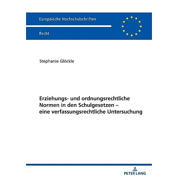 Erziehungs- und ordnungsrechtliche Normen in den Schulgesetzen - eine verfassungsrechtliche Untersuchung, Stephanie Glöckle