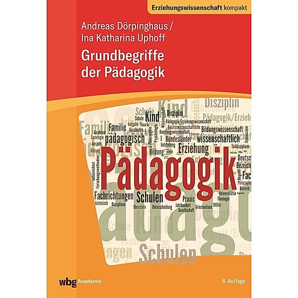 Erziehungswissenschaft kompakt / Grundbegriffe der Pädagogik, Andreas Dörpinghaus, Ina Katharina Uphoff