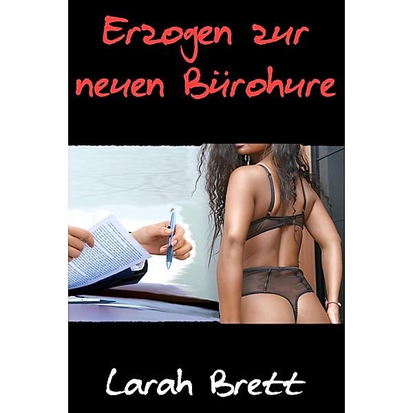 Erzogen zur neuen Bürohure, Larah Brett