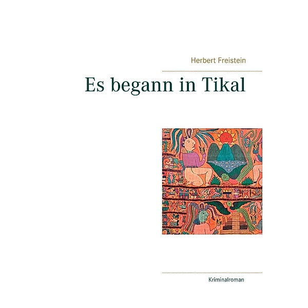 Es begann in Tikal, Herbert Freistein