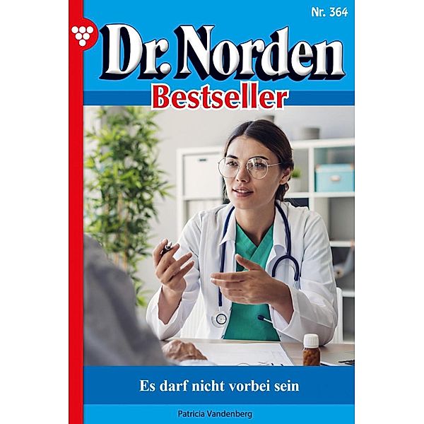 Es darf nicht vorbei sein / Dr. Norden Bestseller Bd.364, Patricia Vandenberg