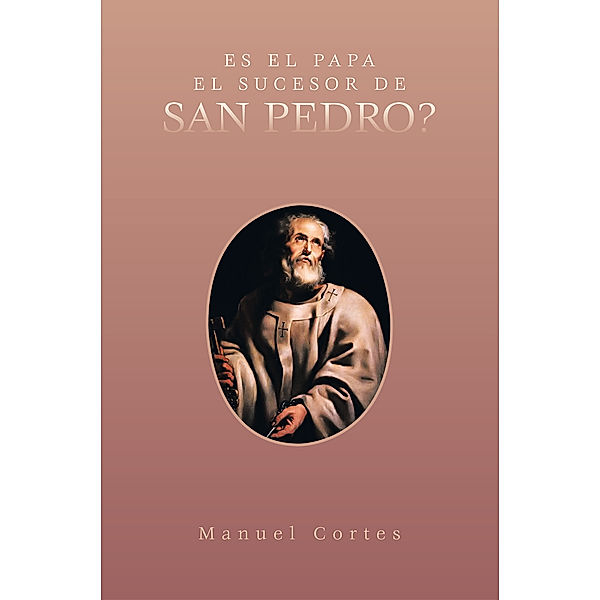 Es El Papa El Sucesor De San Pedro?, Manuel Cortes