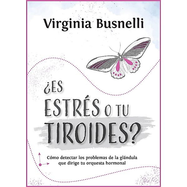 ¿Es estrés o tu tiroides?, Virginia Busnelli