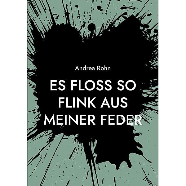 Es floss so flink aus meiner Feder, Andrea Rohn