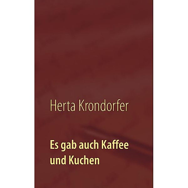 Es gab auch Kaffee und Kuchen, Herta Krondorfer