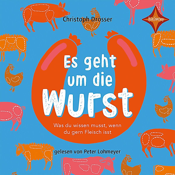 Es geht um die Wurst - Was du wissen musst, wenn du gern Fleisch isst, Christoph Drösser