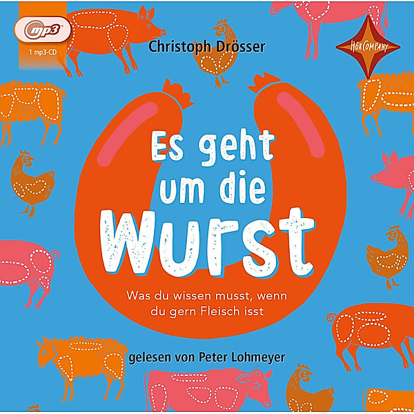 Es geht um die Wurst. Was du wissen musst, wenn du gern Fleisch isst,Audio-CD, Christoph Drösser