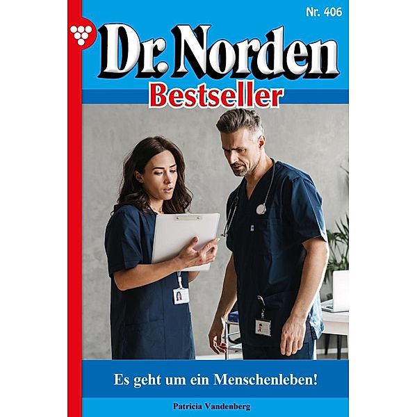 Es geht um ein Menschenleben! / Dr. Norden Bestseller Bd.406, Patricia Vandenberg