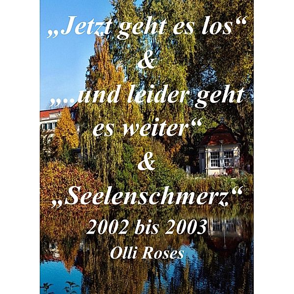 Es geht wirder los bis Seelenschmerz, Olli Roses