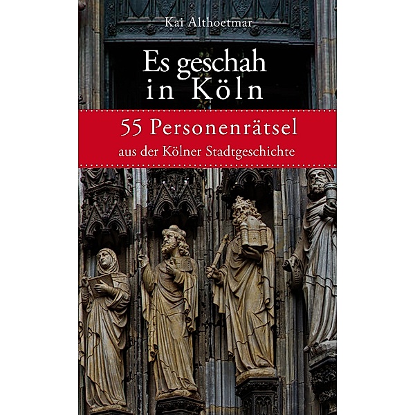 Es geschah in Köln / Köln-Rätsel Bd.2, Kai Althoetmar
