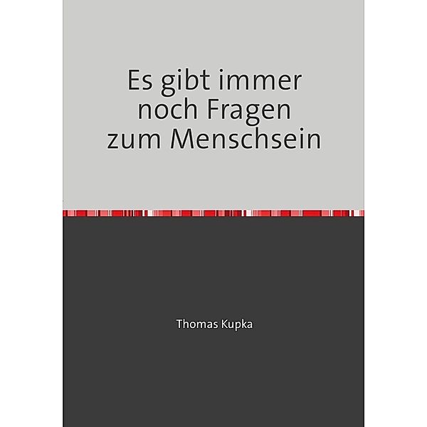 Es gibt immer noch Fragen zum Menschsein, Thomas Kupka