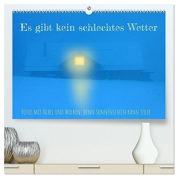 Es gibt kein schlechtes Wetter (hochwertiger Premium Wandkalender 2024 DIN A2 quer), Kunstdruck in Hochglanz, Stefan weis