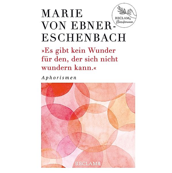 Es gibt kein Wunder für den, der sich nicht wundern kann. Aphorismen, Marie von Ebner-Eschenbach