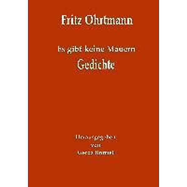 Es gibt keine Mauern - Gedichte, Fritz Ohrtmann